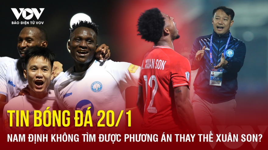 Tin bóng đá 20/1: Nam Định không tìm được phương án thay thế Xuân Son?